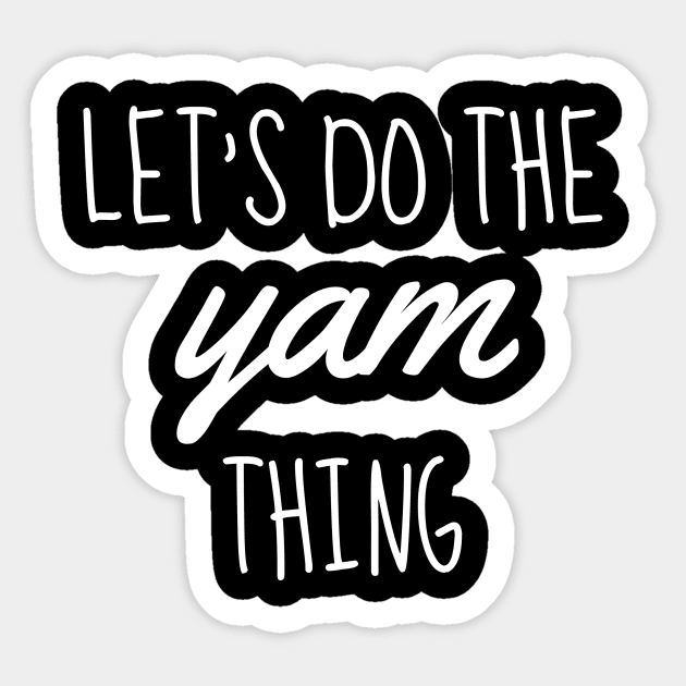 let's do the yam thing white Sticker by Typography Dose